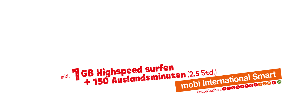 Keine Roamingkosten bei Internetoptionen und Telefonaten in der EU: mobi International Smart Option. Highspeed surfen mit: mobi 4 GB Option und mobi 750 MB Option.
